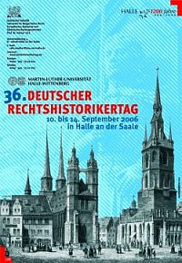 36. Deutscher Rechtshistorikertag in Halle (Saale) 2006